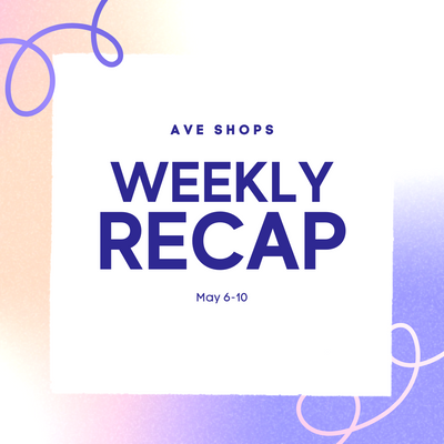 Ave Weekly Recap! May 6-10