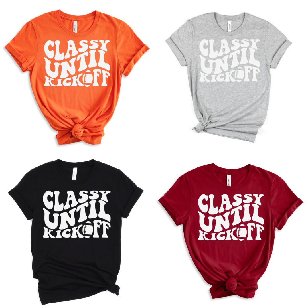 Classy Until Kickoff Graphic Tee in 10 Colors - RTS