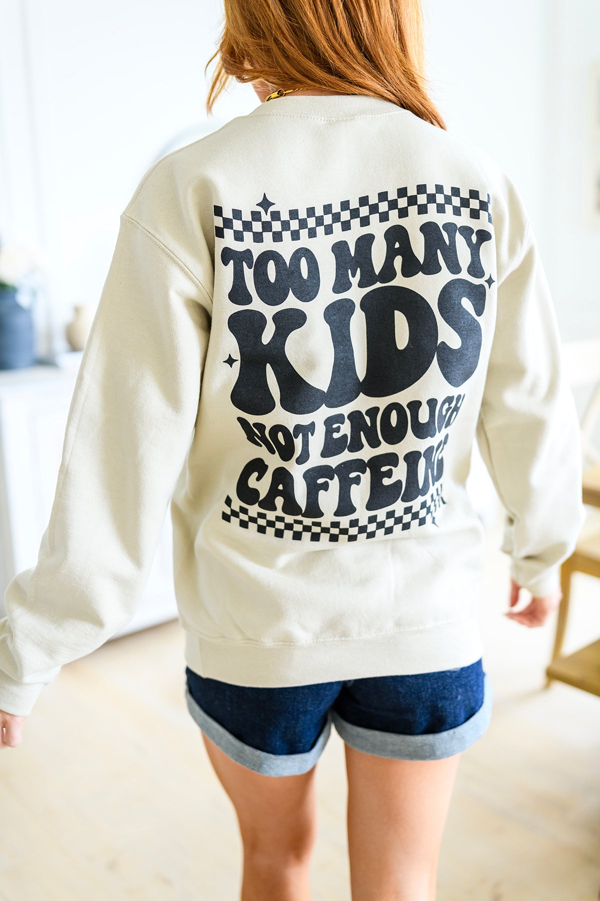 Too Many Kids, Not Enough Caffeine Sweatshirt - 4/13/2023